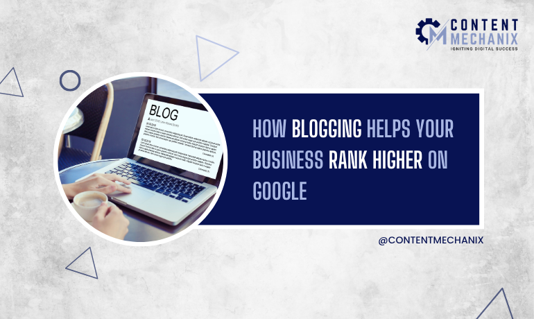 How Blogging Helps Your Business Rank Higher on Google