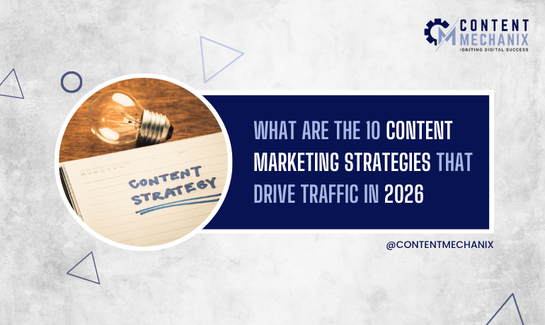 What Are the 10 Content Marketing Strategies That Drive Traffic in 2026